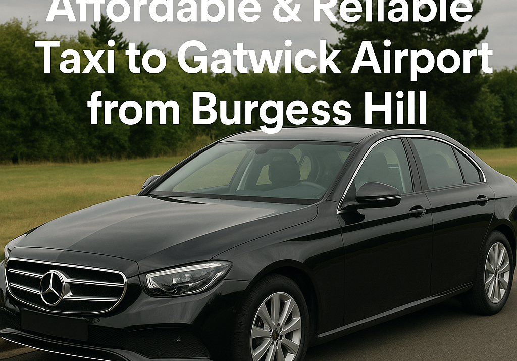 Affordable & Reliable Taxi to Gatwick Airport from Burgess Hill – Haywards Heath Cabs Ltd